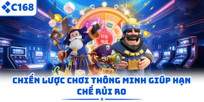 Chiến lược chơi thông minh giúp hạn chế rủi ro